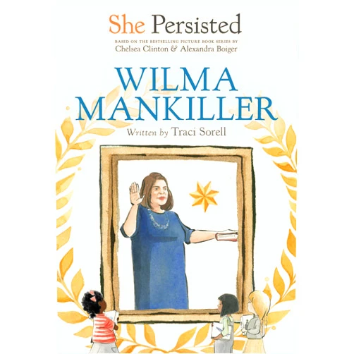 By Traci Sorell (Author), Chelsea Clinton (Author), Alexandra Boiger (Illustrator), Gillian Flint (Illustrator) & 1 more She Persisted: Wilma Mankiller