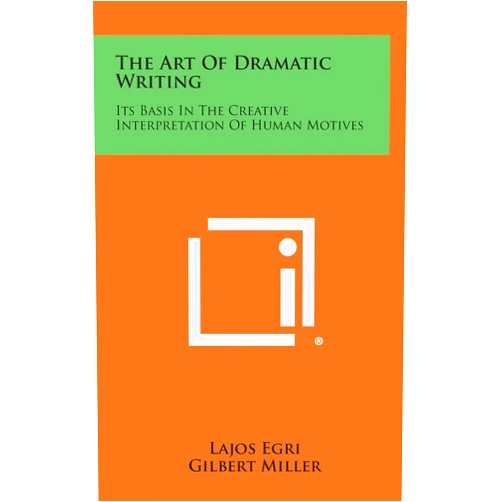 By Lajos Egri (Author), Gilbert Miller (Introduction) The Art of Dramatic Writing: Its Basis in the Creative Interpretation of Human Motives