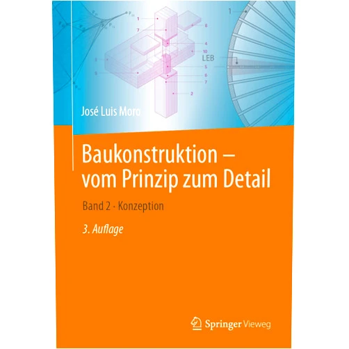 José Luis Moro,Jörg Schlaich,Matthias Rottner,Bernes Alihodzic,Matthias Weißbach Baukonstruktion - vom Prinzip zum Detail: Band 2 · Konzeption (German Edition)