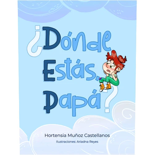 Hortensia Muñoz Castellanos,Ariadna Reyes Fernández ¿Dónde estás, papá? (Spanish Edition)