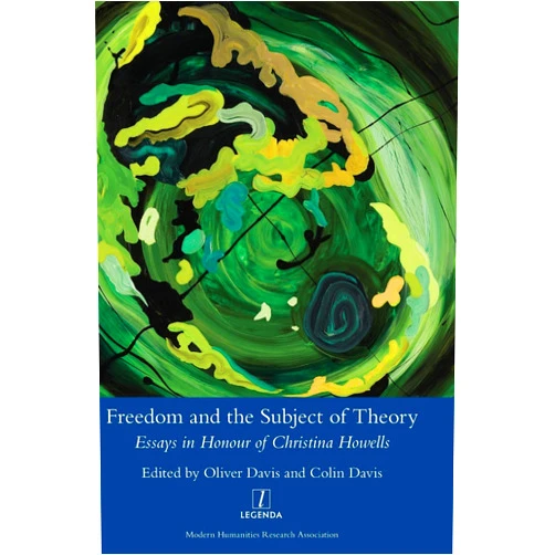 Oliver Davis,Reader in French Colin Davis Freedom and the Subject of Theory: Essays in Honour of Christina Howells (Legenda)