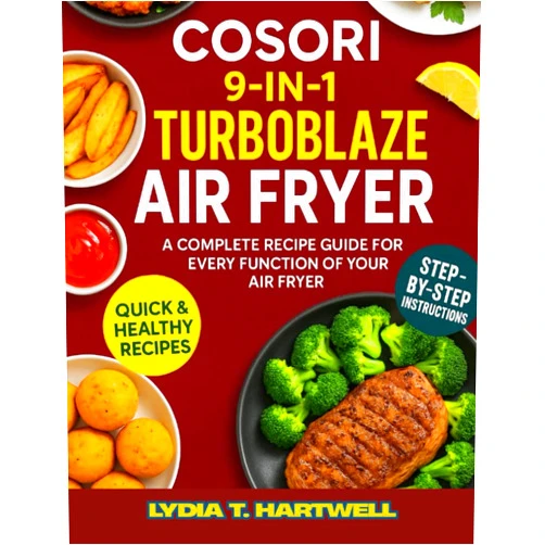 By Lydia T. Hartwell (Author) COSORI 9-in-1 TurboBlaze Air Fryer Cookbook: A Complete Recipe Guide for Every Function of Your Air Fryer