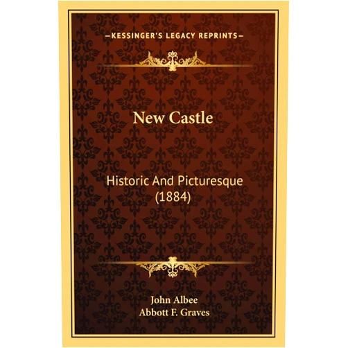By John Albee (Author), Abbott F Graves (Illustrator) New Castle: Historic And Picturesque (1884)