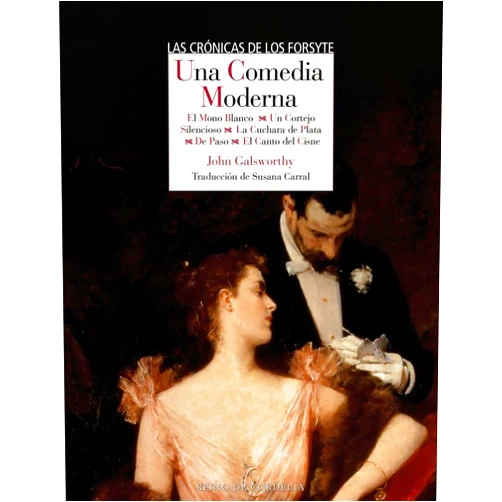 John Galsworthy,Susana Carral Martínez Una comedia moderna: El mono blanco - Un cortejo silencioso - La cuchara de plata - De paso - El canto del cisne