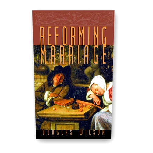 Douglas Wilson Reforming Marriage: Gospel Living for Couples