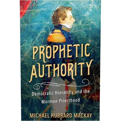 By Michael Hubbard MacKay (Author) Format: Kindle Edition Prophetic Authority: Democratic Hierarchy and the Mormon Priesthood