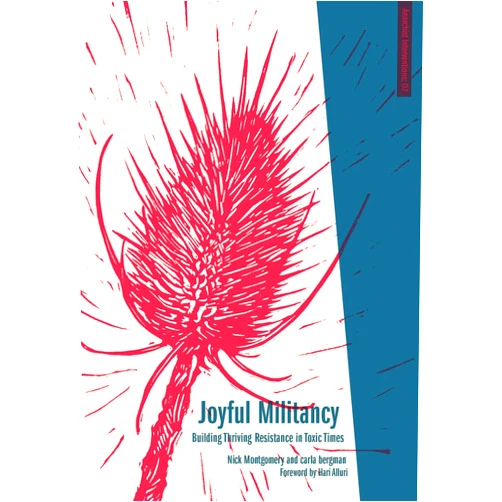 By Carla Bergman (Author), Nick Montgomery (Author), Hari Alluri (Introduction) & 0 more Joyful Militancy: Building Thriving Resistance in Toxic Times (Anarchist Interventions)