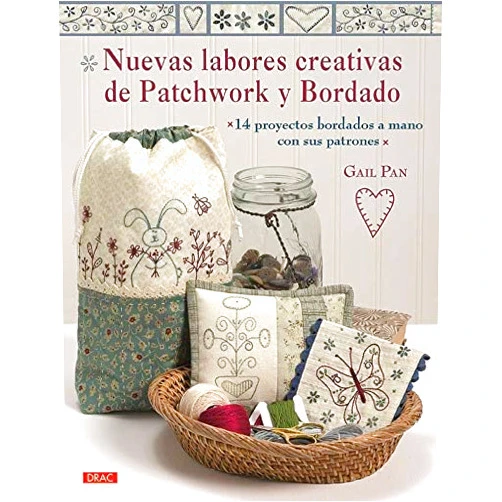Spanish Edition by Gail Pan (Author), Laia Jordana Altés Ana María Aznar Menéndez (Translator) & 0 more Nuevas labores creativas de Patchwork y Bordado: 14 proyectos bordados a mano con sus patrones