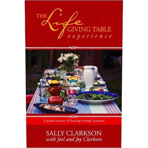 Sally Clarkson,Joel Clarkson,Joy Clarkson The Lifegiving Table Experience: A Guided Journey of Feasting through Scripture