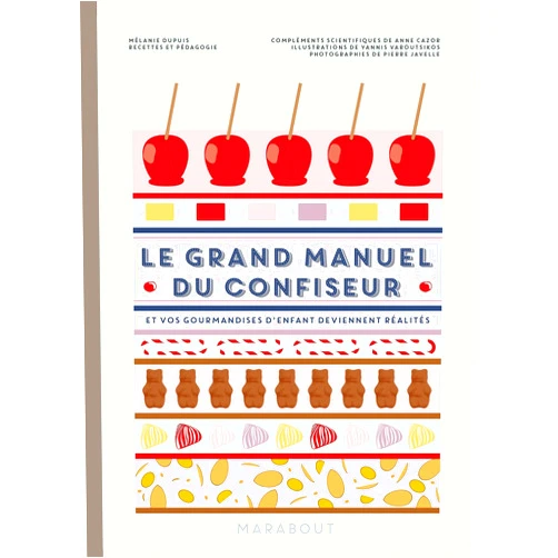 Mélanie Dupuis,Yanis Varoutsikos,Pierre Javelle,Anne Cazor Le grand manuel du confiseur
