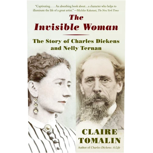 Claire Tomalin The Invisible Woman: The Story of Nelly Ternan and Charles Dickens