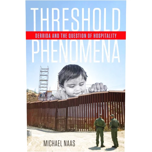 By Michael Naas (Author) Threshold Phenomena: Derrida and the Question of Hospitality