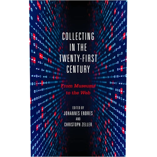 By Professor Johannes Endres (Editor), Professor Christoph Zeller (Editor), Boris Groys (Contributor), Professor Michael Knoche (Contributor), Peter M. McIsaac (Contributor), Professor Dr Nikolaus Wegmann (Contributor), Clifford B. Anderson (Contributor), Erin L. Thompson (Contributor), Dr Jessica Walthew (Contributor), Professor emeritus Rolf J. Goebel (Contributor), Edward Dawson (Contributor), Roberto Simanowski (Contributor), Douglas C. Schmidt (Contributor) & 10 more Collecting in the Twenty-First Century: From Museums to the Web