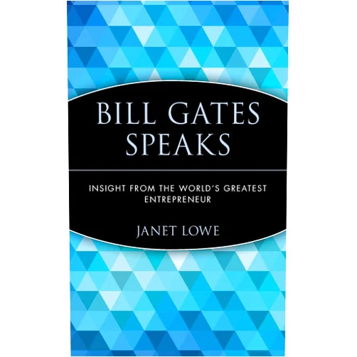 Janet Lowe Bill Gates Speaks: Insight from the World's Greatest Entrepreneur