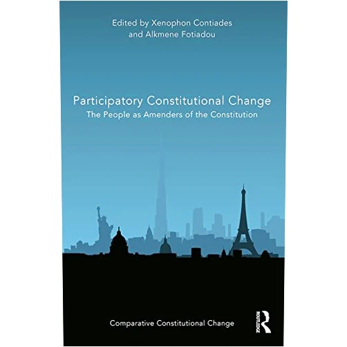 Xenophon Contiades,Alkmene Fotiadou Participatory Constitutional Change: The People as Amenders of the Constitution (ISSN)