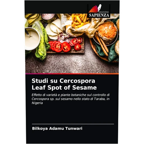 Bilkoya Adamu Tunwari Studi su Cercospora Leaf Spot of Sesame: Effetto di varietà e piante botaniche sul controllo di Cercospora sp. sul sesamo nello stato di Taraba, in Nigeria (Italian Edition)