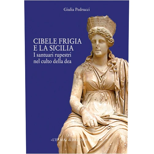 Italian Edition by Giulia Pedrucci (Author) Il Culto di Cibele frigia e la Sicilia: Santuari rupestri ed iconografia della dea (Studia Archaeologica, 168) (Italian Edition)