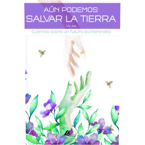 Spanish Edition by Luis Gómez García (Author), Cristina Jurado (Author), Cristina Martín de Francisco (Author), Óscar Navas (Author), María Angulo (Author), Cassandra Ripoll (Author), Héctor Espadas López-Tello (Author), Chus Álvarez (Author), Elaine Vilar Madruga (Author), Luisa Oliva (Author) & 6 more Aún podemos salvar la Tierra: Cuentos sobre un futuro ecofeminista (Spanish Edition)