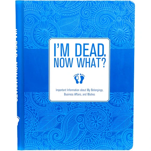By Peter Pauper Press (Author) I'm Dead, Now What? Planner - Important Information about My Belongings, Business Affairs, and Wishes