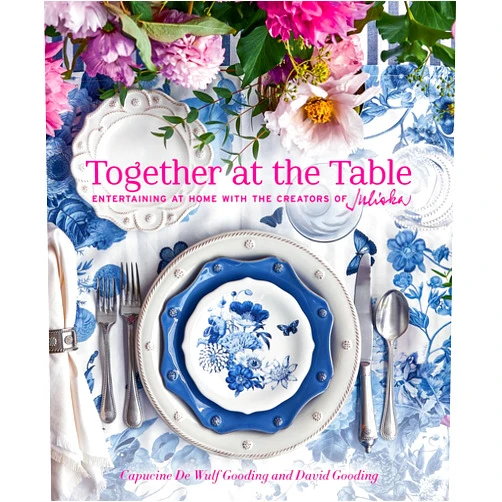 Capucine De Wulf Gooding,David Gooding,Gemma Ingalls,Gemma & Andy Ingalls,Andy Ingalls Together at the Table: Entertaining at home with the creators of Juliska
