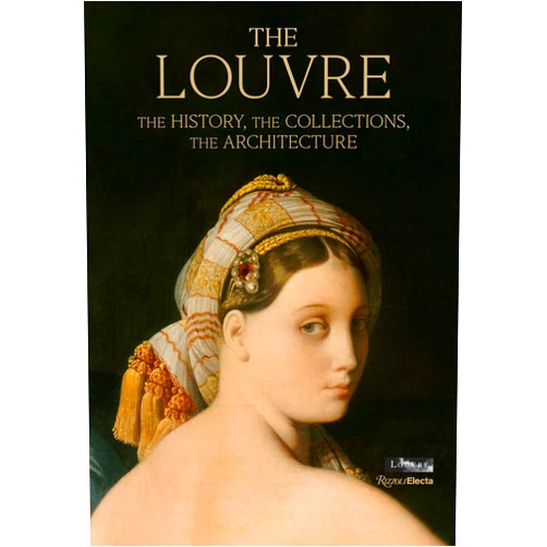 Genevieve Bresc-Bautier,Gérard Rondeau The Louvre: The History, The Collections, The Architecture