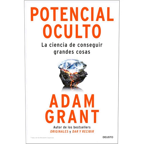 Spanish Edition by Adam Grant (Author), Alexandre Casanovas López (Translator) Potencial oculto: La ciencia de conseguir grandes cosas