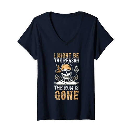 Be The Reason The Rum Is Gone Rum Pirate Day Womens I Might Be The Reason The Rum is Gone Funny Rum Pirate Day V-Neck T-Shirt