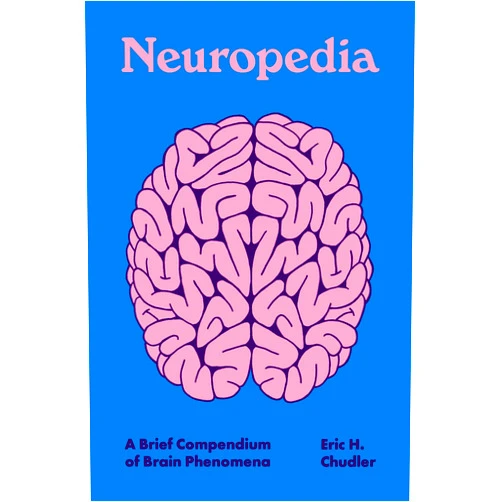 By Eric H. Chudler (Author), Kelly Chudler (Illustrator) Neuropedia: A Brief Compendium of Brain Phenomena (Pedia Books)