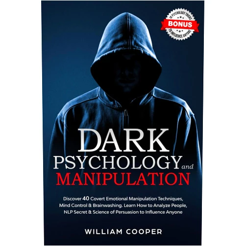 William Cooper Dark Psychology and Manipulation: Dark Psychology and Manipulation: Discover 40 Covert Emotional Manipulation Techniques, Mind Control & Brainwashing. ... Body Language Human Behavior, Gaslight)