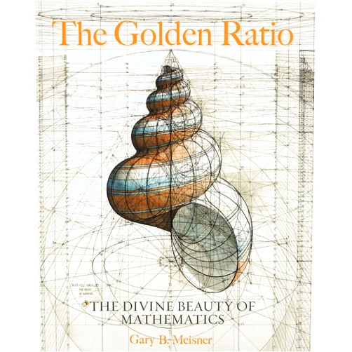 Gary B. Meisner,Rafael Araujo The Golden Ratio: The Divine Beauty of Mathematics