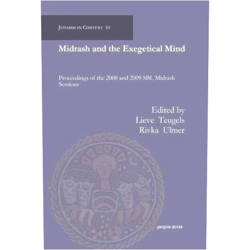 Lieve Teugels,Lieve Teugels;Rivka Ulmer Midrash and the Exegetical Mind: Proceedings of the 2008 and 2009 SBL Midrash Sessions (Judaism in Context)