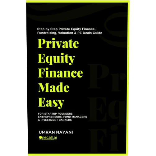 Umran Nayani Private Equity Finance Made Easy: Step by Step Private Equity Finance, Fundraising, Valuation & PE Deals Guide For Startup Founders, Entrepreneurs, Fund Managers & Investment Bankers