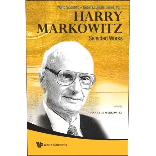 Harry M Markowitz PH.D. HARRY MARKOWITZ: SELECTED WORKS (World Scientific-Nobel Laureate)