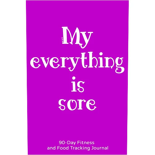Fititude Press My Everything is Sore: 90-Day Fitness and Food Tracking Journal