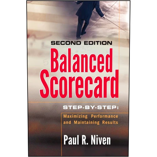 By Paul R. Niven (Author) Format: Kindle Edition Balanced Scorecard Step-by-Step: Maximizing Performance and Maintaining Results