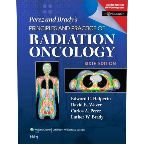 Edward C. Halperin,Luther W. Brady,Carlos A. Perez,David E. Wazer Perez & Brady's Principles and Practice of Radiation Oncology (Perez and Bradys Principles and Practice of Radiation Oncology)