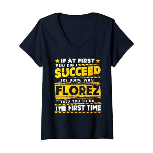 Team Florez Family Name Womens If At First You Don't Succeed Try Doing What Florez V-Neck T-Shirt
