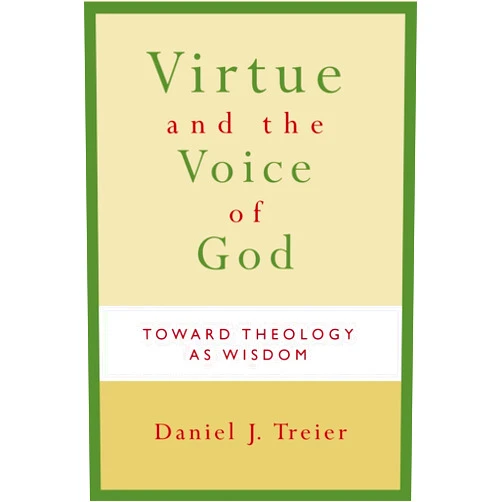 Daniel J. Treier Virtue and the Voice of God: Toward Theology as Wisdom