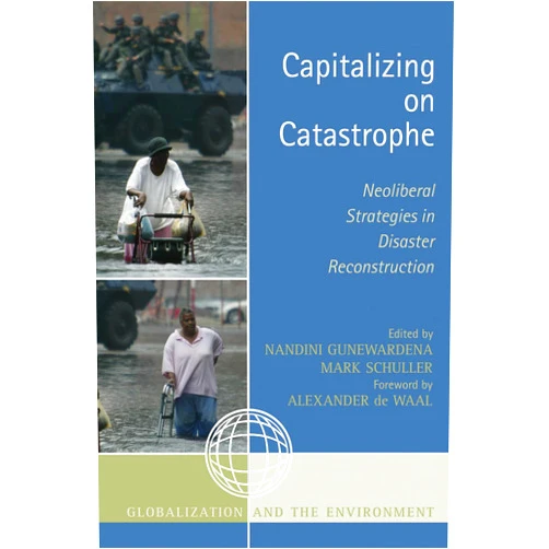 By Nandini Gunewardena (Editor), Mark Schuller (Editor), Alexander De Waal (Foreword), Sara E. Alexander (Contributor), Gregory Button (Contributor), Bettina Damiani (Contributor), Antonio Donini (Contributor), Elizabeth Guillette (Contributor), Wahneema Lubiano (Contributor), Anthony Oliver-Smith (Contributor), Adolph Reed Jr (Contributor), Anna Belinda Sandoval Girón (Contributor), Susan Stonich (Contributor) & 10 more Capitalizing on Catastrophe: Neoliberal Strategies in Disaster Reconstruction (Globalization and the Environment)