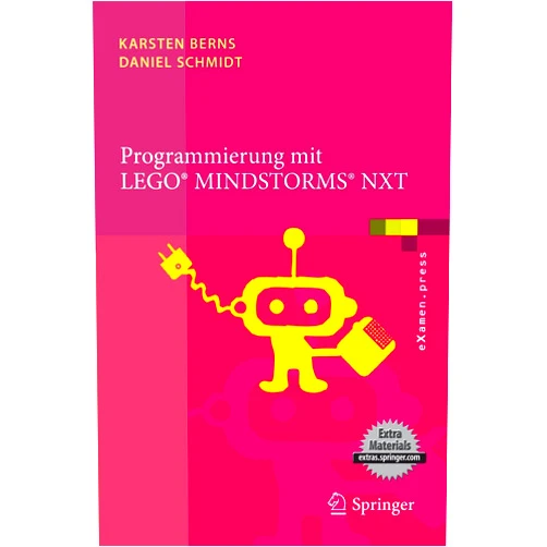 Karsten Berns,Daniel Schmidt Programmierung mit LEGO Mindstorms NXT: Robotersysteme, Entwurfsmethodik, Algorithmen (eXamen.press) (German Edition)