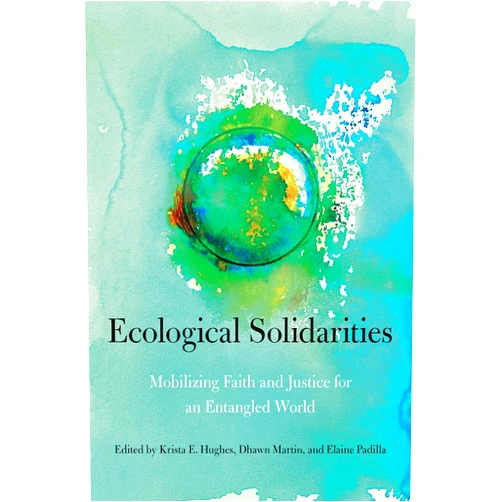 By Krista E. Hughes (Editor), Dhawn B. Martin (Editor), Elaine Padilla (Editor) & 0 more Format: Kindle Edition Ecological Solidarities: Mobilizing Faith and Justice for an Entangled World (World Christianity Book 1)