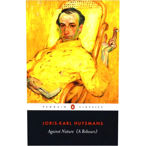 Joris-Karl Huysmans,Patrick Mcguiness,Robert Baldick Against Nature (A Rebours) (Penguin Classics)