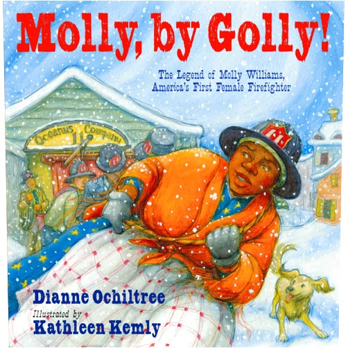 Dianne Ochiltree,Kathleen Kemly Molly, by Golly!: The Legend of Molly Williams, America's First Female Firefighter