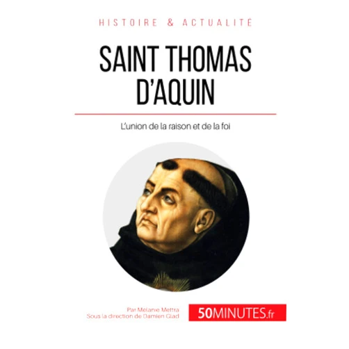 Mélanie Mettra,50Minutes,Damien Glad Saint Thomas d'Aquin: L’union de la raison et de la foi (Grandes Personnalités) (French Edition)