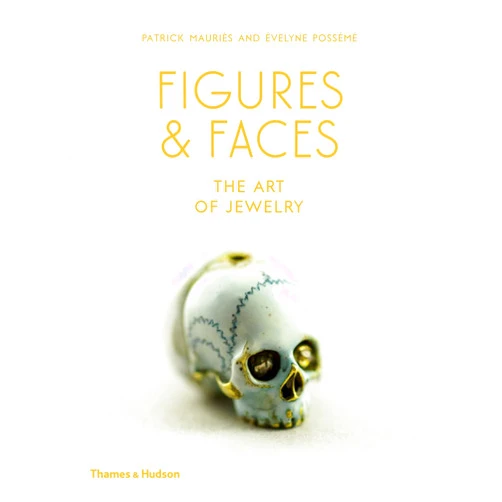 Patrick Mauriès,Évelyne Possémé Figures and Faces: The Art of Jewelry