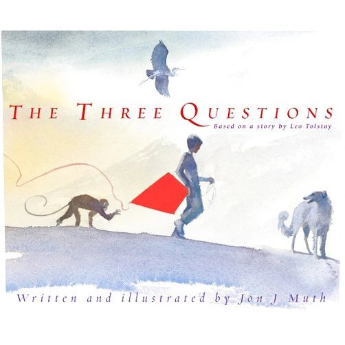 Jon J. Muth The Three Questions [Based on a story by Leo Tolstoy]