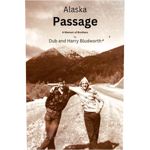Harry and Dub Bludworth Alaska Passage: A Memoir of Brothers