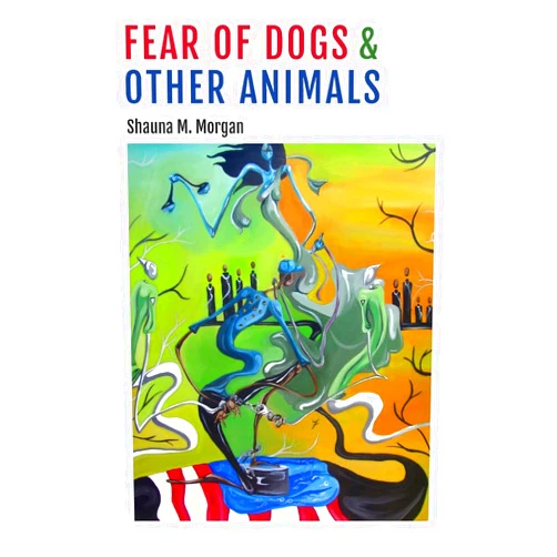 Shauna M Morgan Fear of Dogs & Other Animals