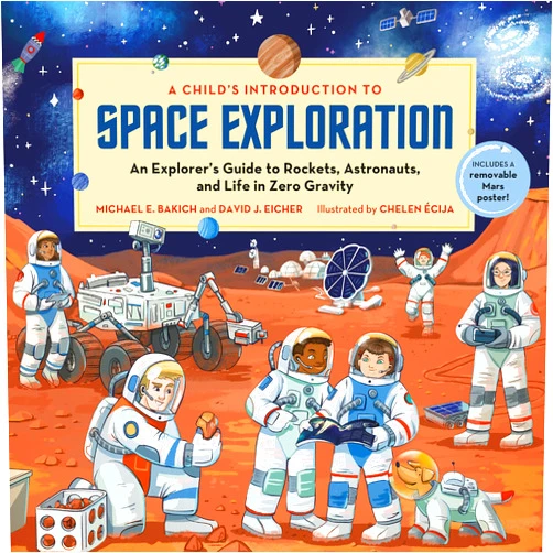By Michael E. Bakich (Author), David J. Eicher (Author), Chelen Ecija (Illustrator) & 0 more A Child's Introduction to Space Exploration: An Explorer’s Guide to Rockets, Astronauts, and Life in Zero Gravity (A Child's Introduction Series)