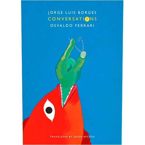 Jorge Luis Borges,Osvaldo Ferrari,Jason Wilson Conversations, Volume 1
